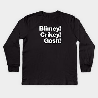 Blimey! Crikey! Gosh! White Text Kids Long Sleeve T-Shirt